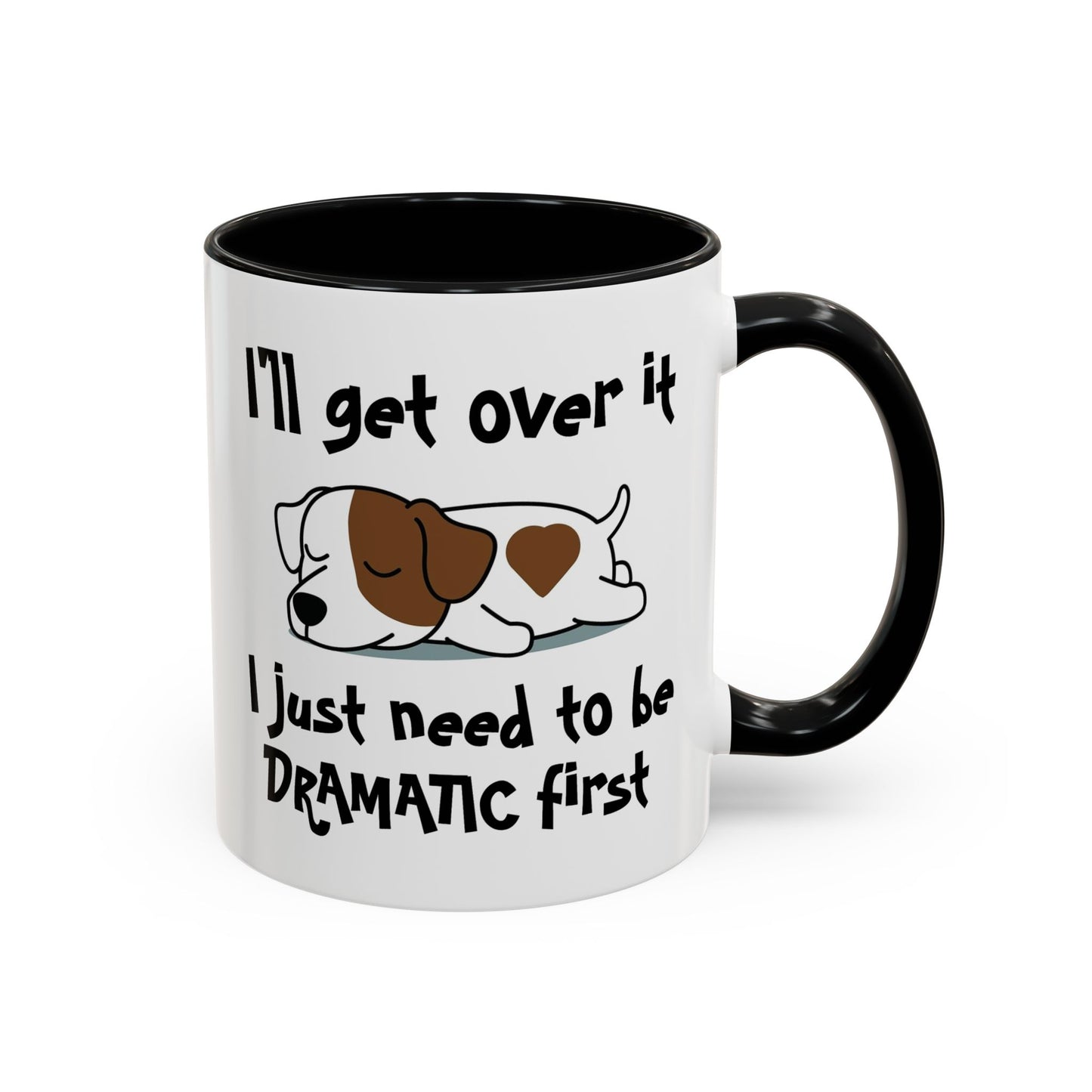Humor Mug - I'll Get Over It Dog