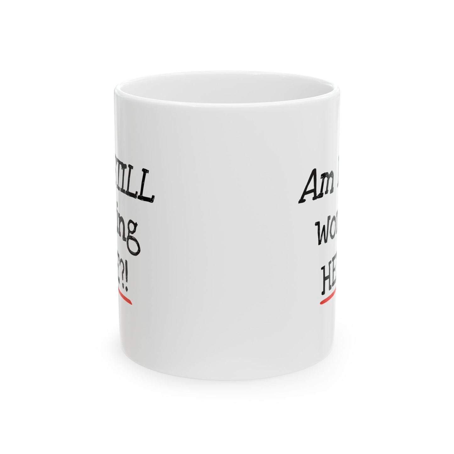 Office Mug - Am I Still Working Here?!