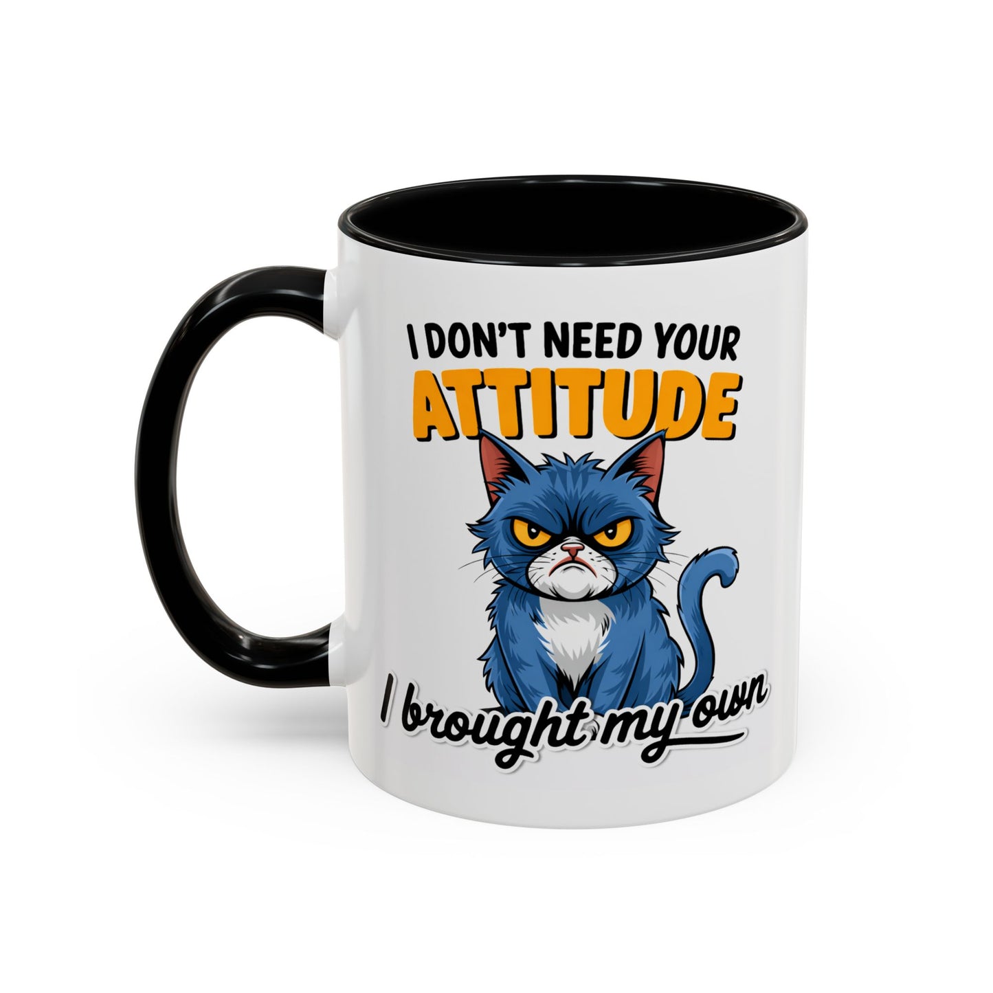 Humor Mug - I Don't Need Your Attitude