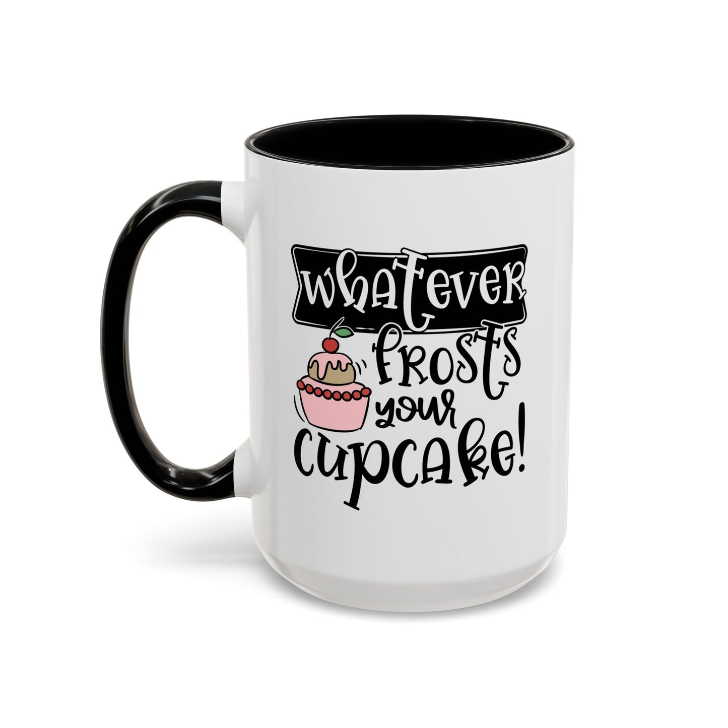 Humor Mug - Whatever Frosts Your Cupcake!