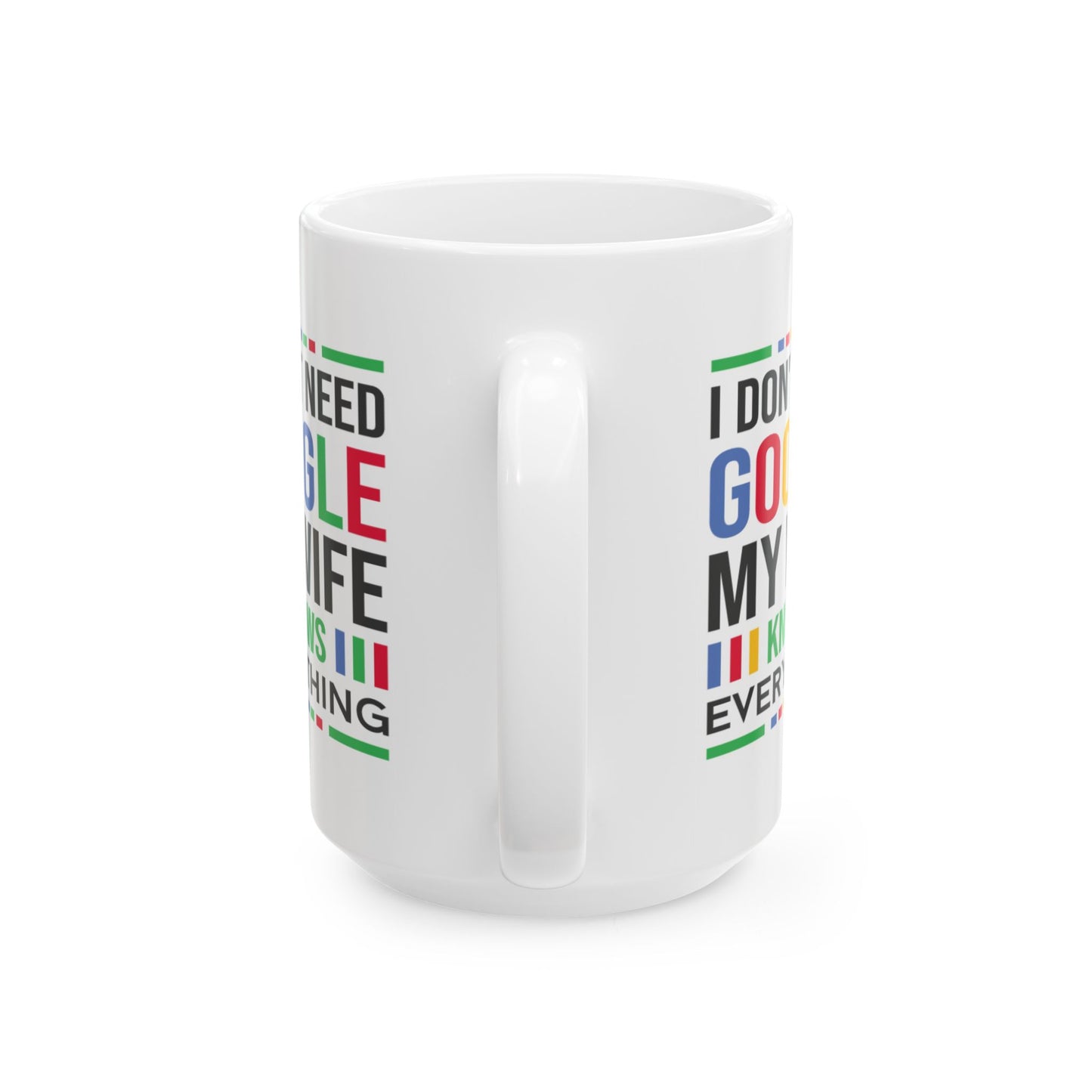Humor Mug - I Don't Need Google My Wife Knows Everything