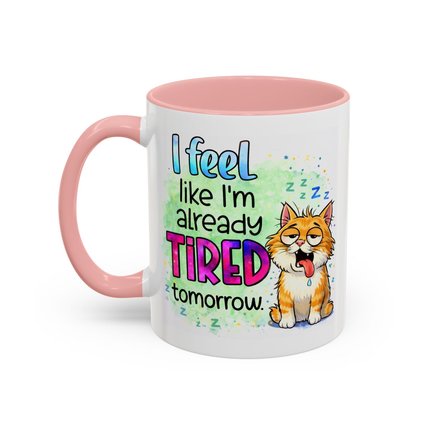 Humor Mug - I Feel Like I'm Already Tired Tomorrow