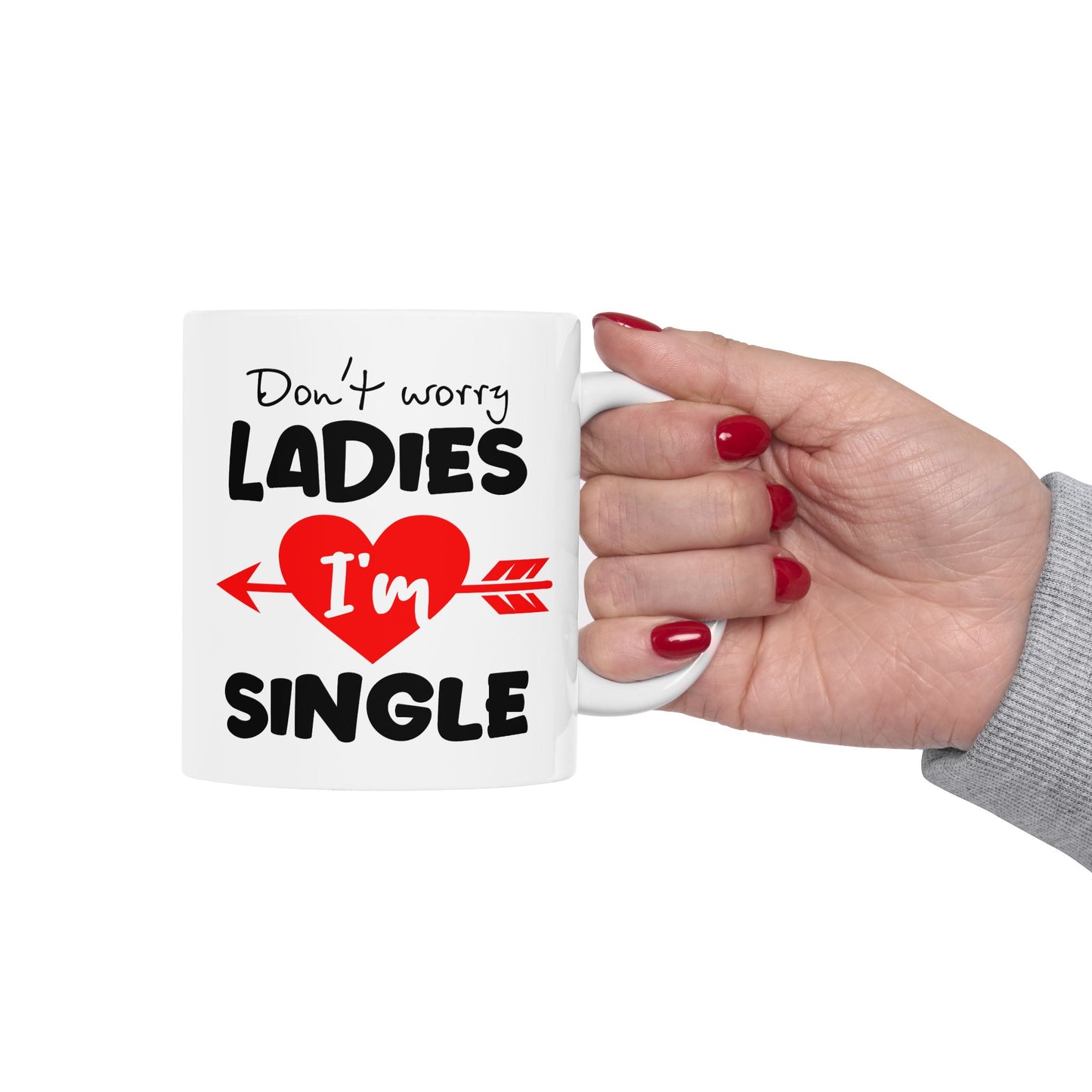 Humor Mug - Don't Worry Ladies I'm Single