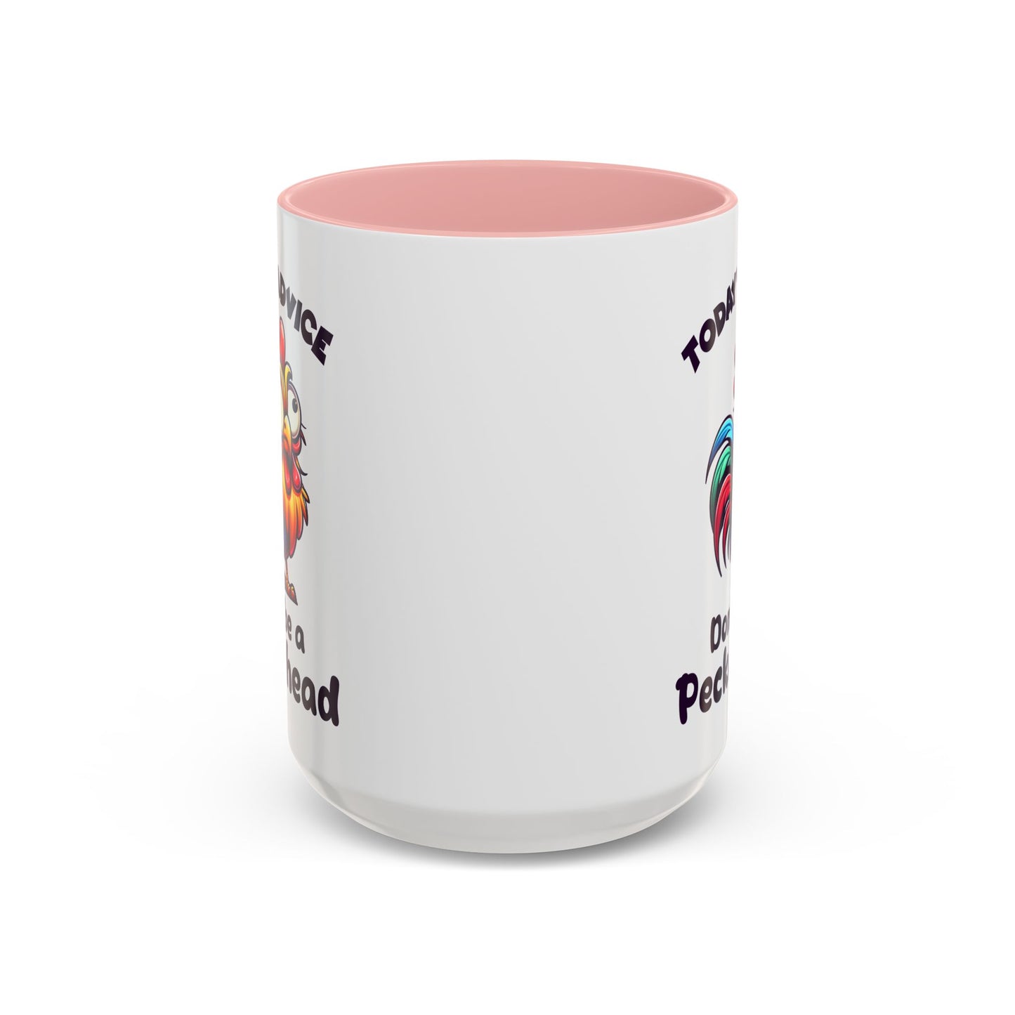 Humor Mug - Today's Advice Don't Be A Peckerhead