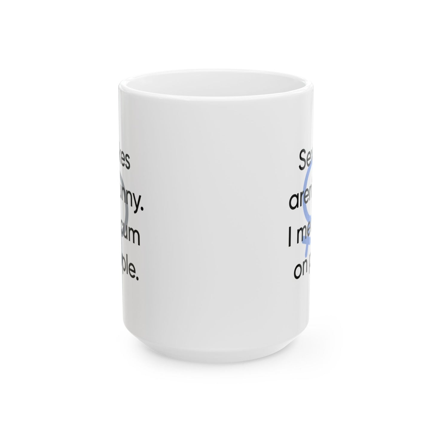 Adult Mug - Sex Jokes Aren't Funny I Mean Cum On People