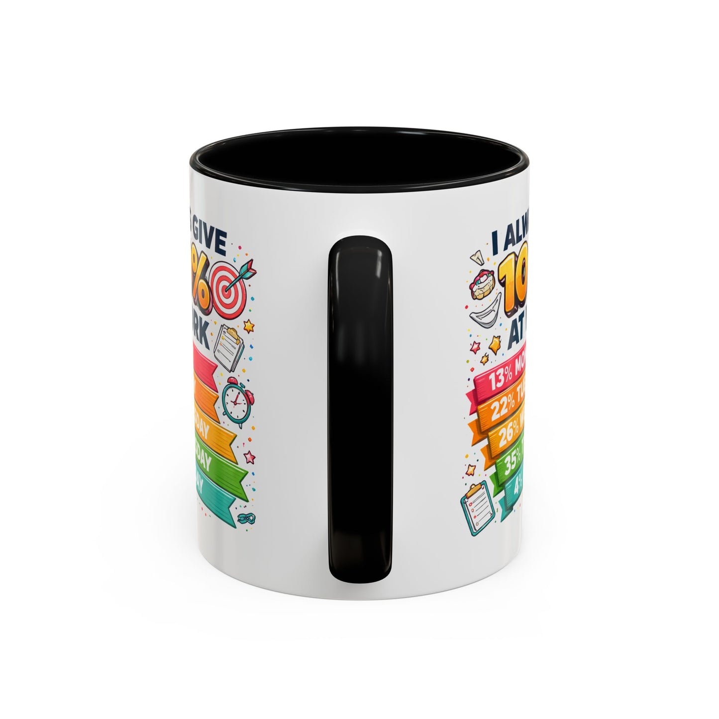 Humor Mug - I Always Give 100% At Work