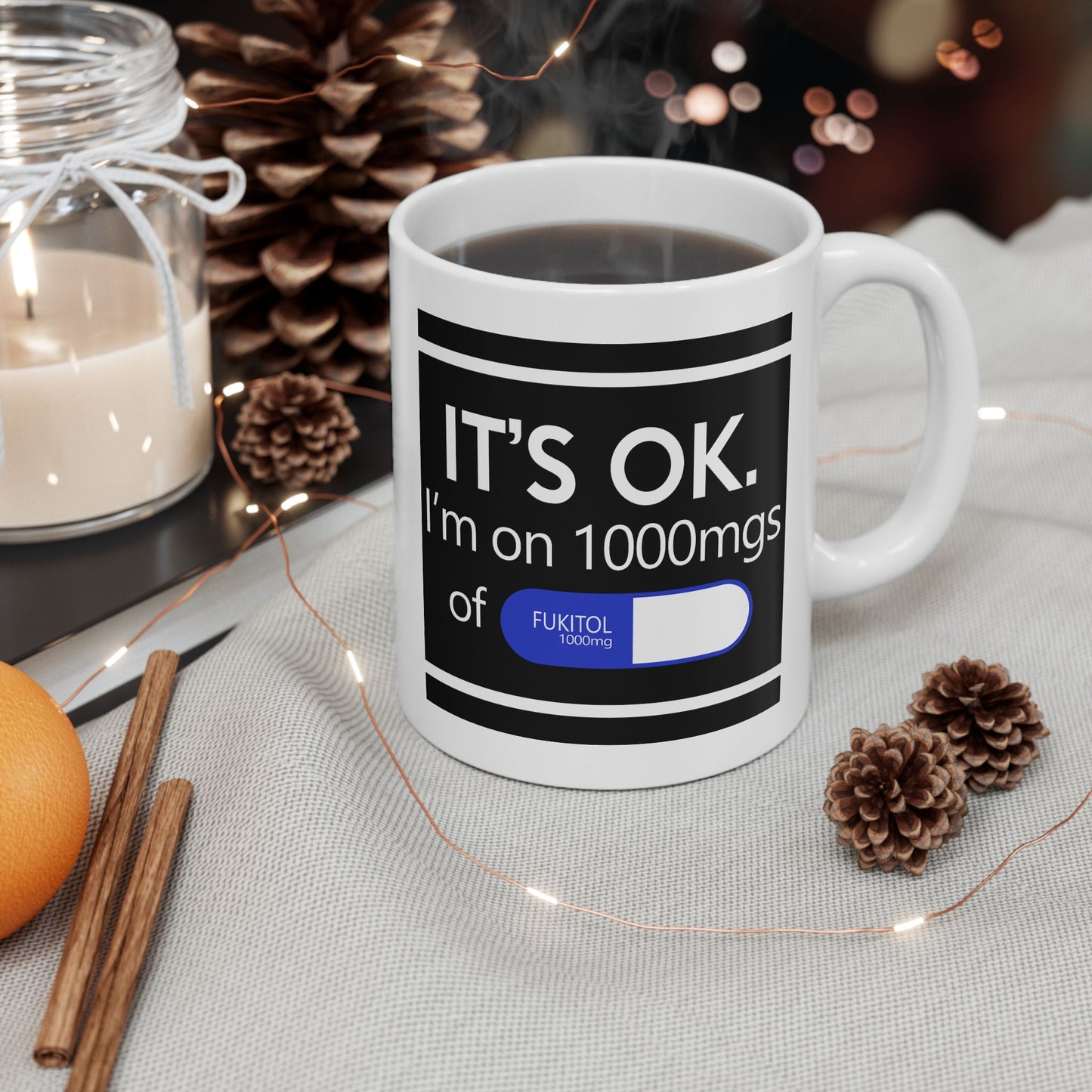 Humor Mug - It's Ok I'm On 1000mgs of Fukitol