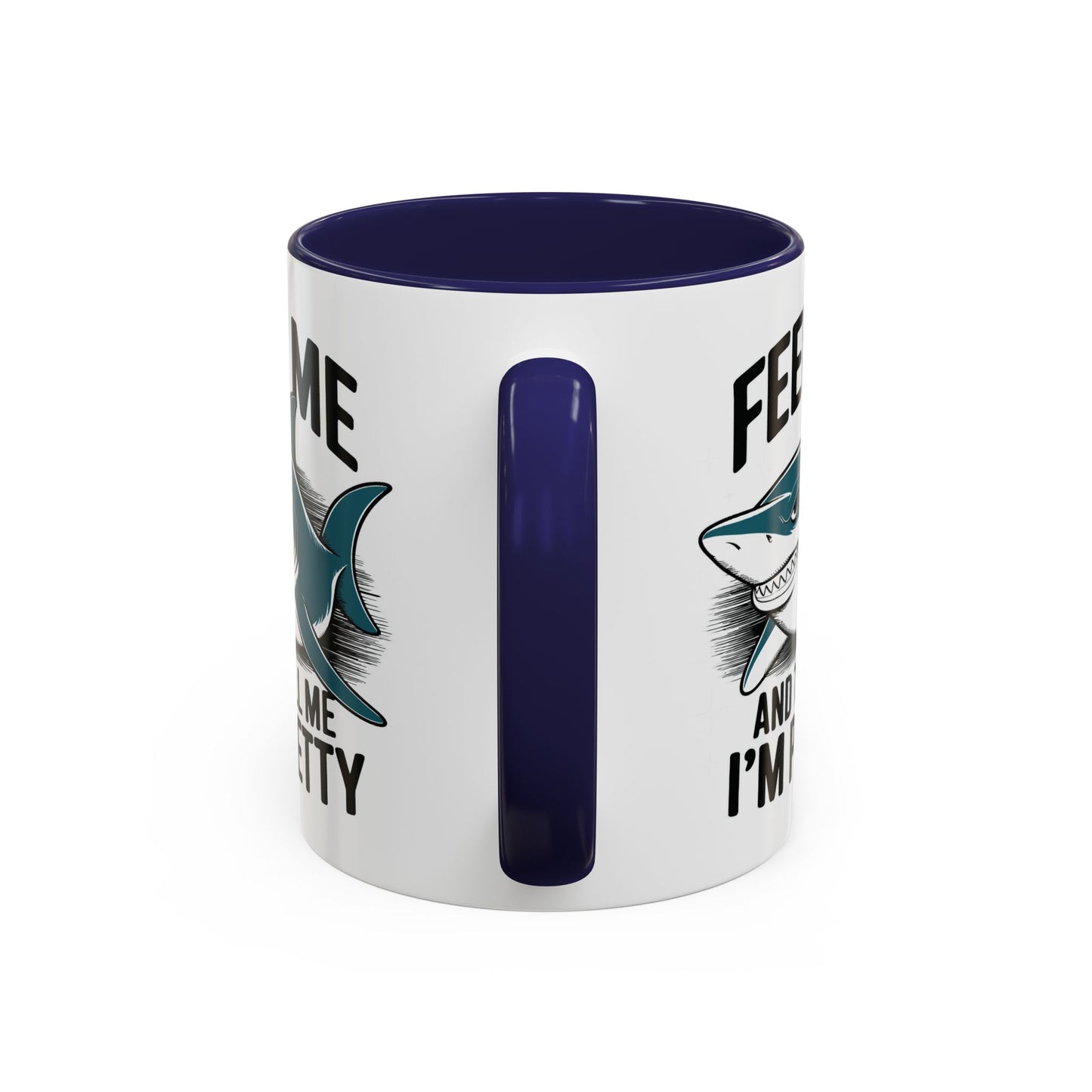 Humor Mug - Feed Me and Tell Me I'm Pretty Shark