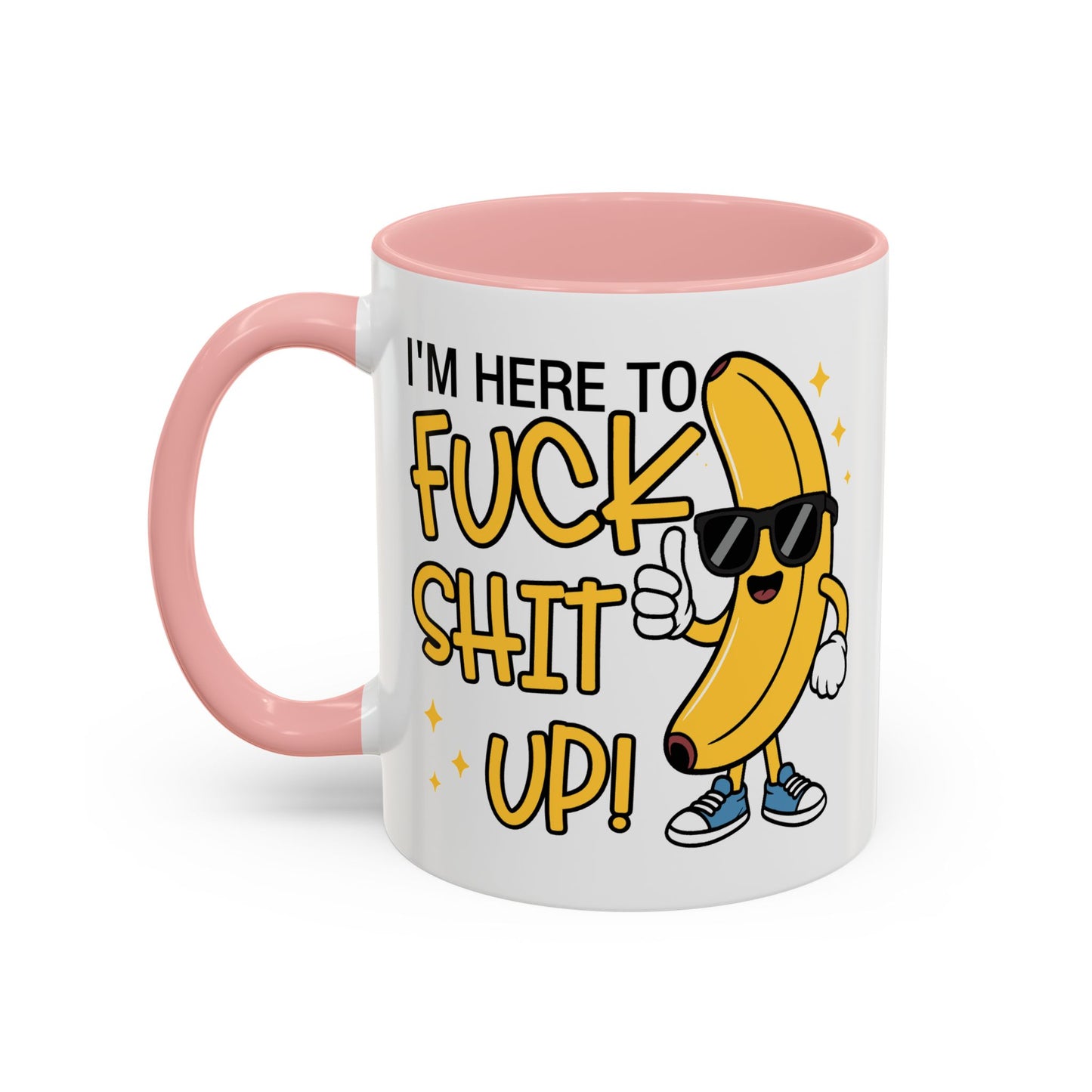 Adult Mug - I'm Here to Fuck Shit Up