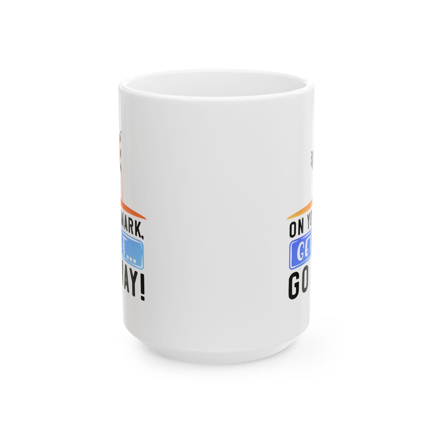 Humor Mug - On Your Mark Get Set