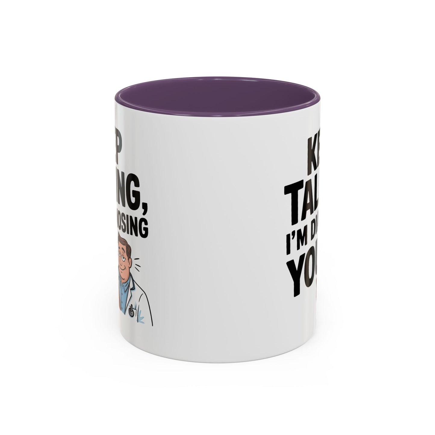 Humor Mug - Keep Talking I'm Diagnosing You