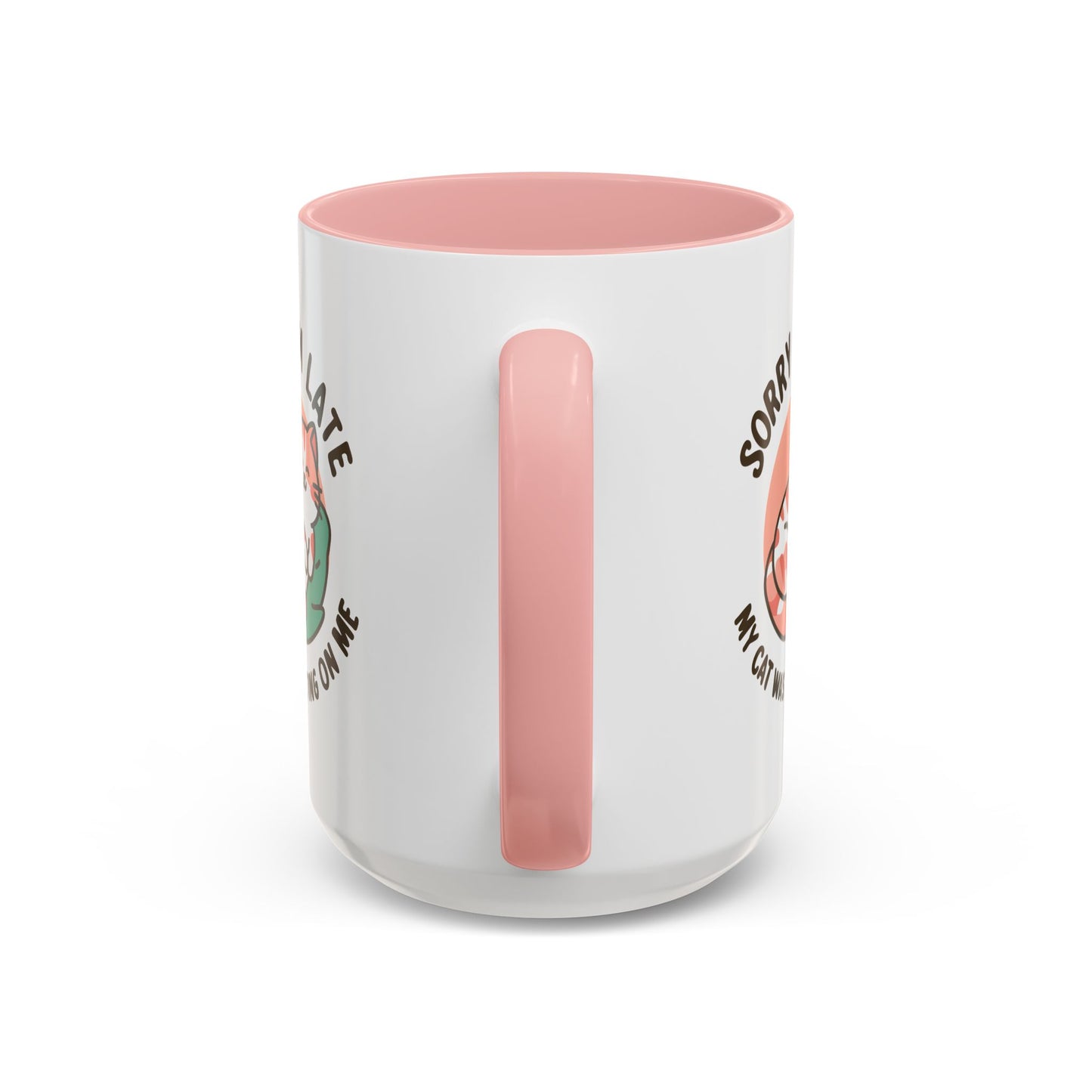 Humor Mug - Sorry I'm Late My Cat Was Sitting on Me
