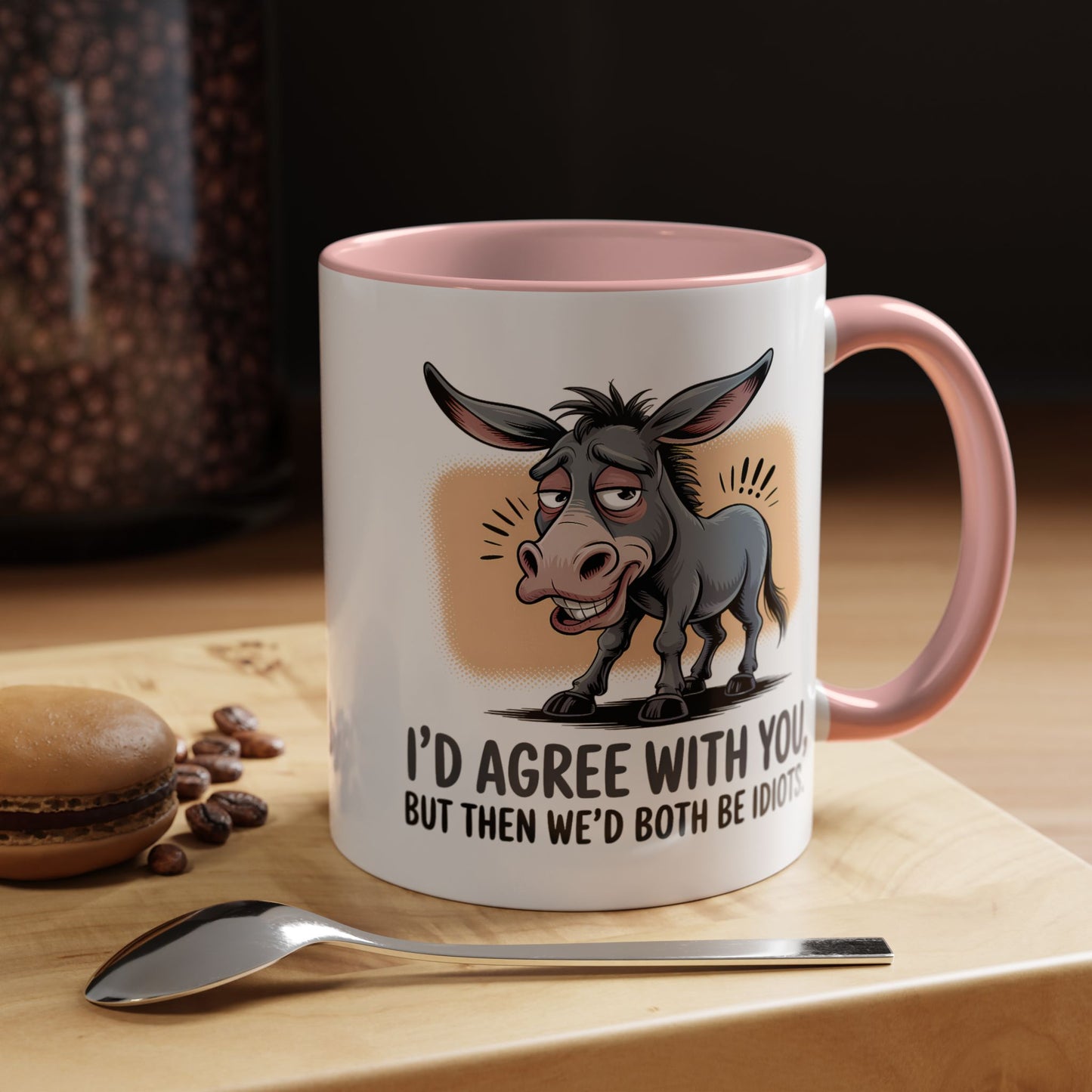 Humor Mug - I'd Agree With You