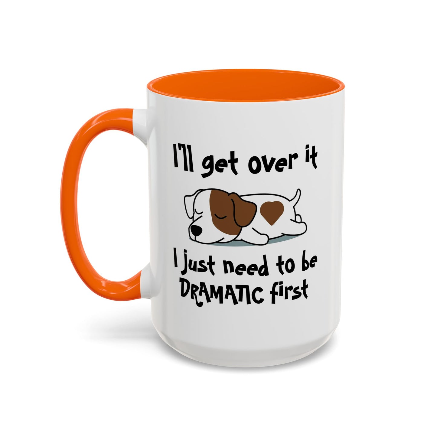 Humor Mug - I'll Get Over It Dog