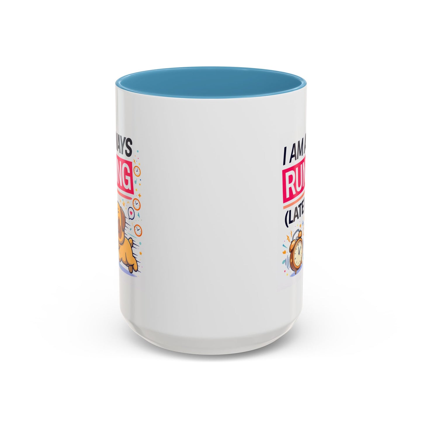 Humor Mug - I Am Always Running Late