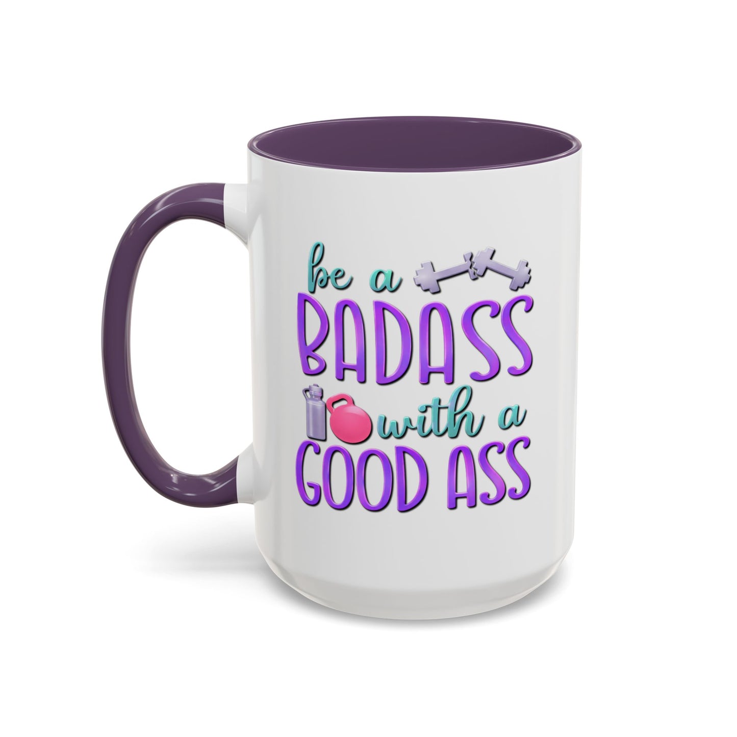 Humor Mug - Be a Badass With a Good Ass