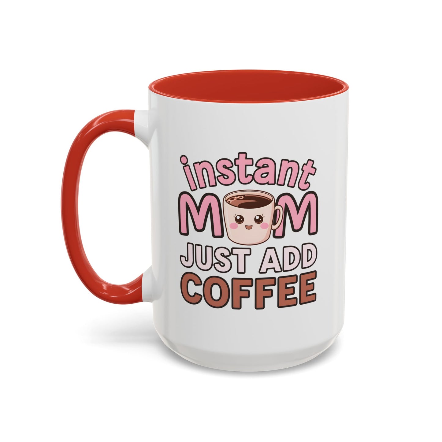 Humor Mug - Instant Mom Just Add Coffee