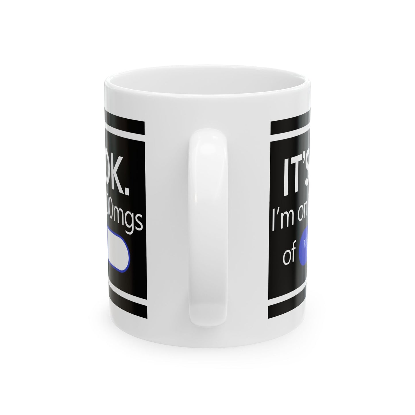 Humor Mug - It's Ok I'm On 1000mgs of Fukitol