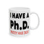 Adult Mug - I Have A Ph.d.