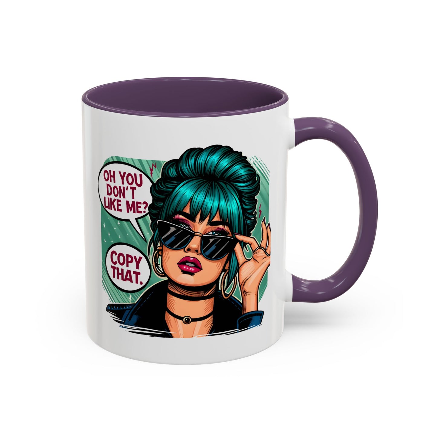 Humor Mug - Oh You Don't Like Me Copy That