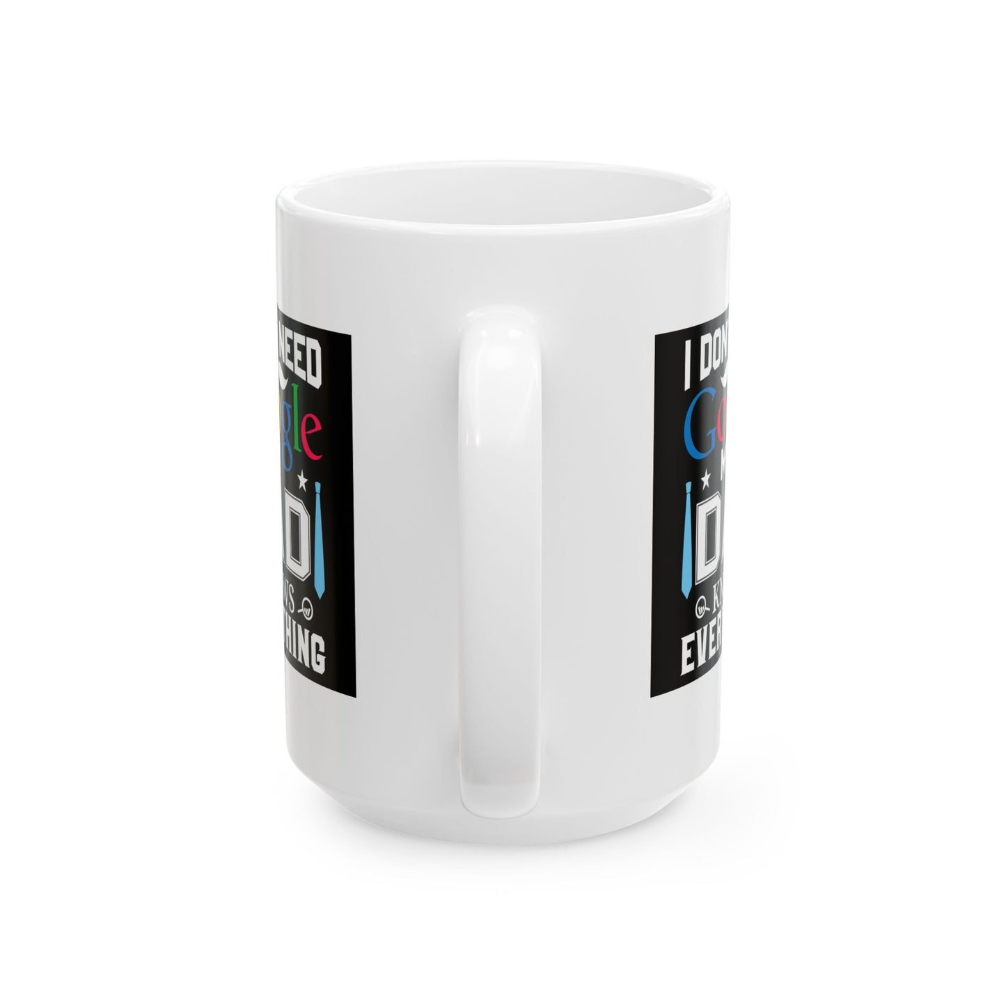 Father's Day Mug - I Don't Need Google
