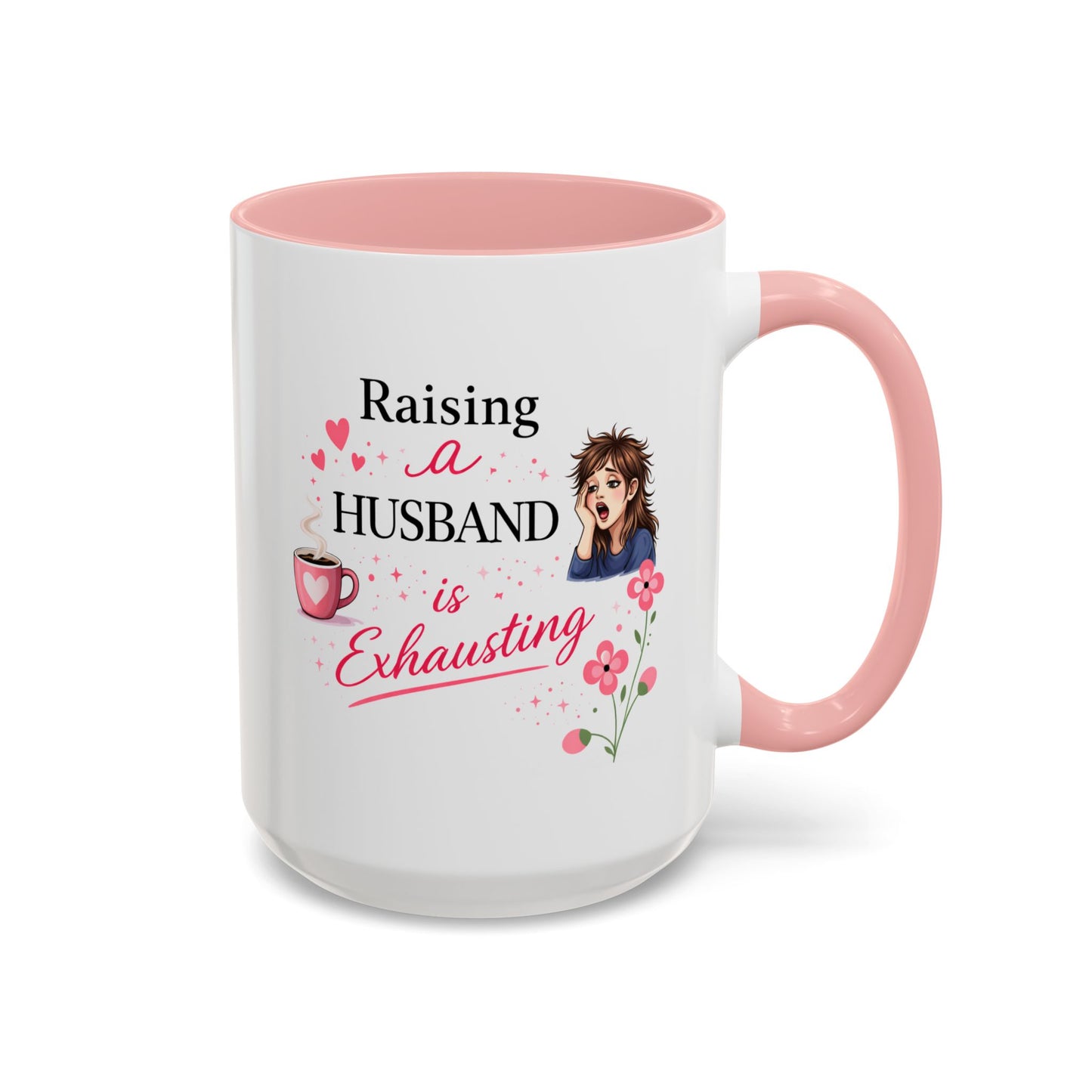 Humor Mug - Raising a Husband Is Exhausting