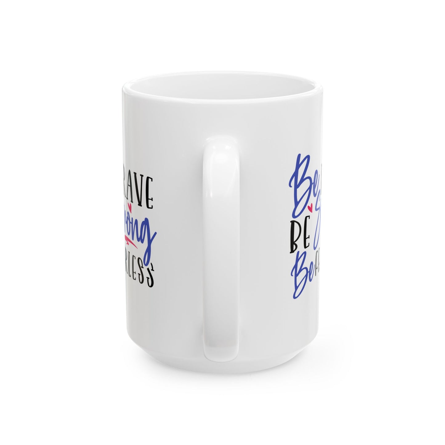 Motivation Mug - Be Brave Be Strong Be Fearless