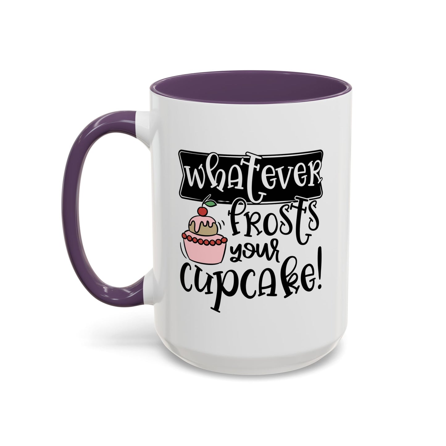 Humor Mug - Whatever Frosts Your Cupcake!