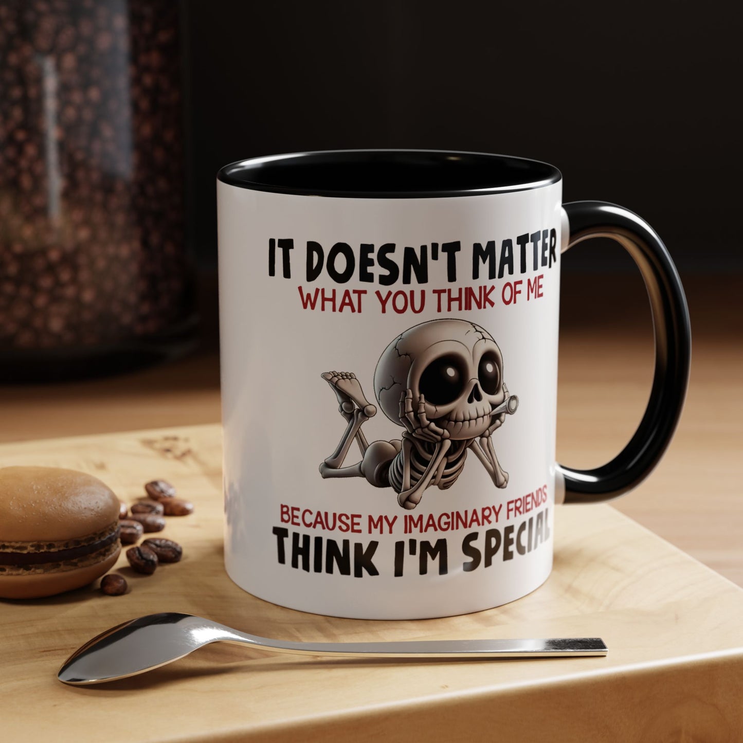 Humor Mug - It Doesn't Matter What You Think of Me