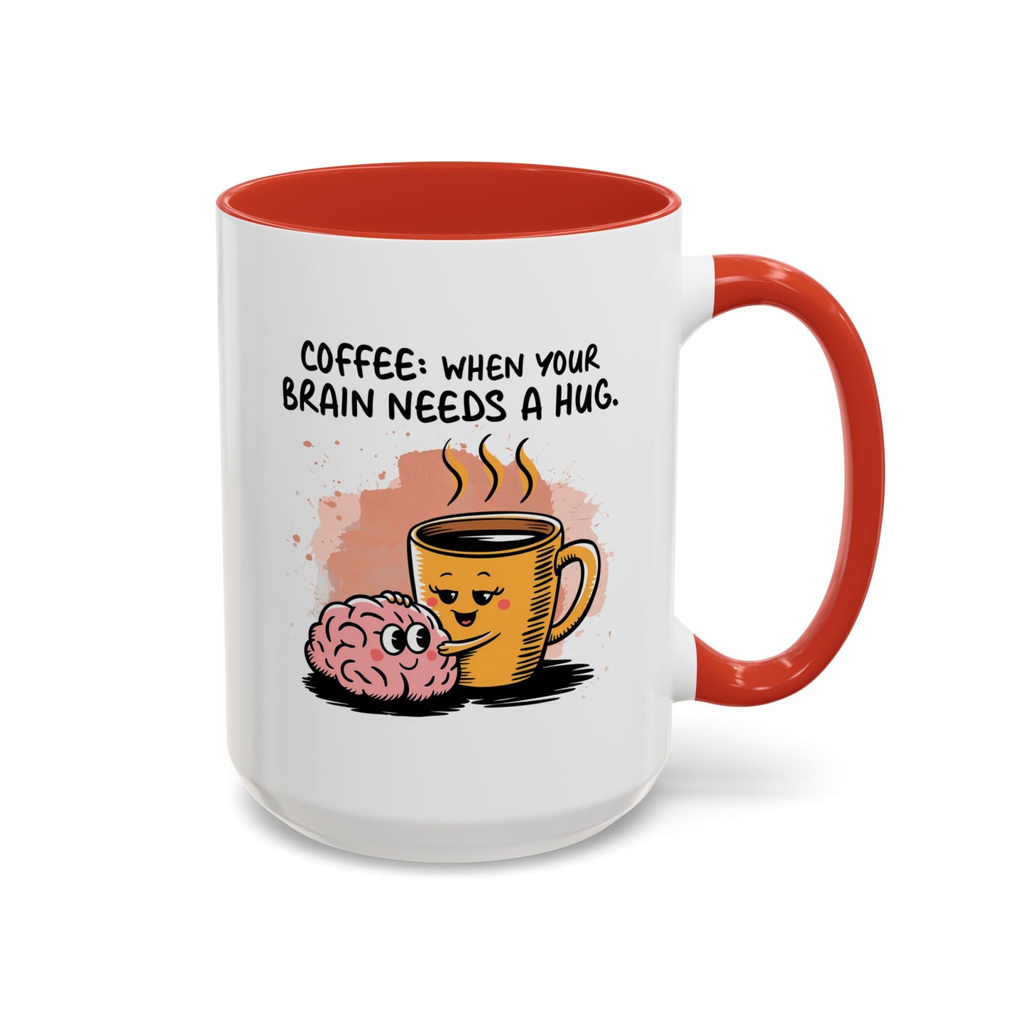 Humor Mug - Coffee When Your Brain Needs a Hug