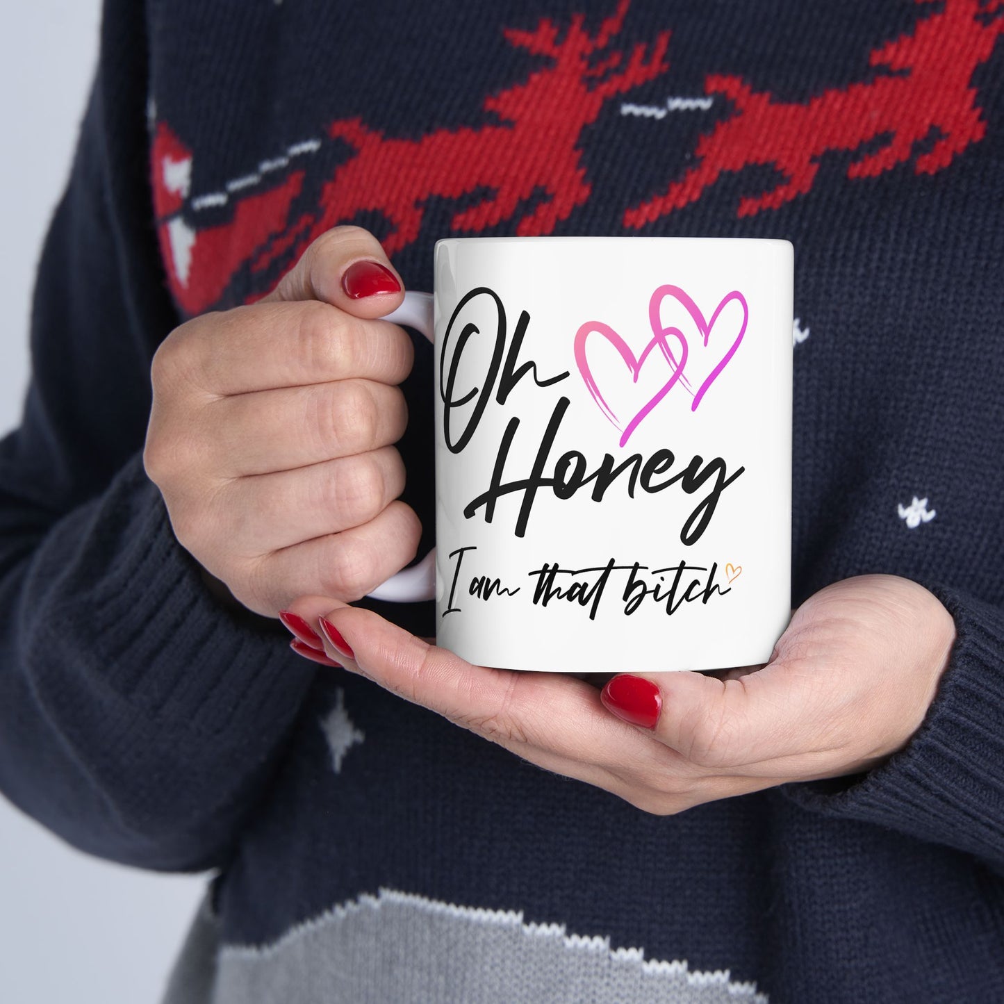 Humor Mug - Oh Honey, I Am That Bitch