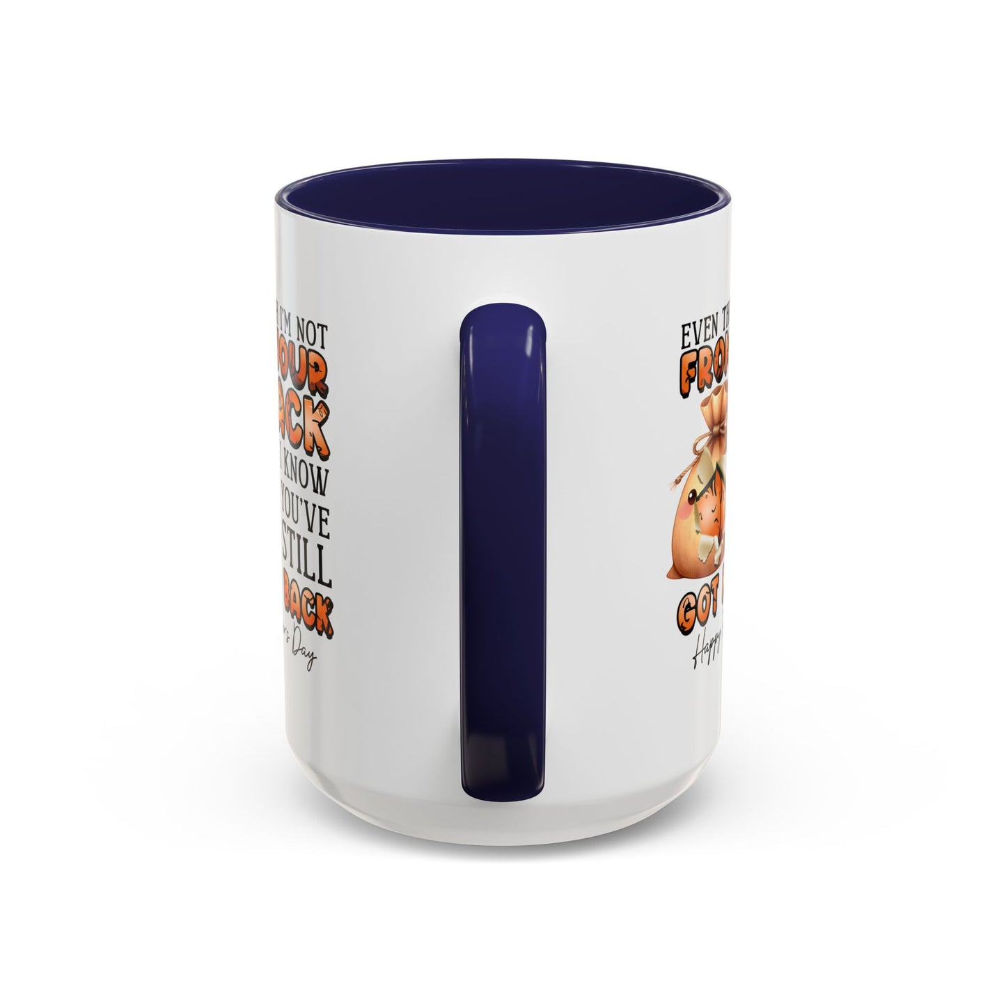Father's Day Mug - Even Though I'm Not