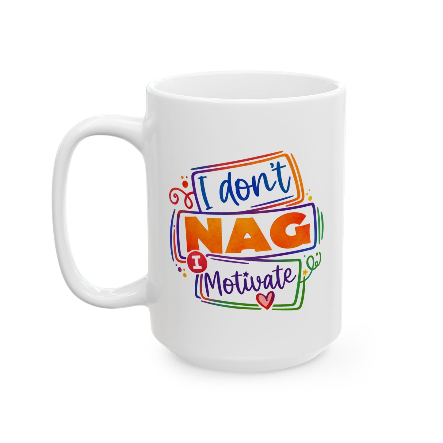 Humor Mug - I Don't Nag I Motivate