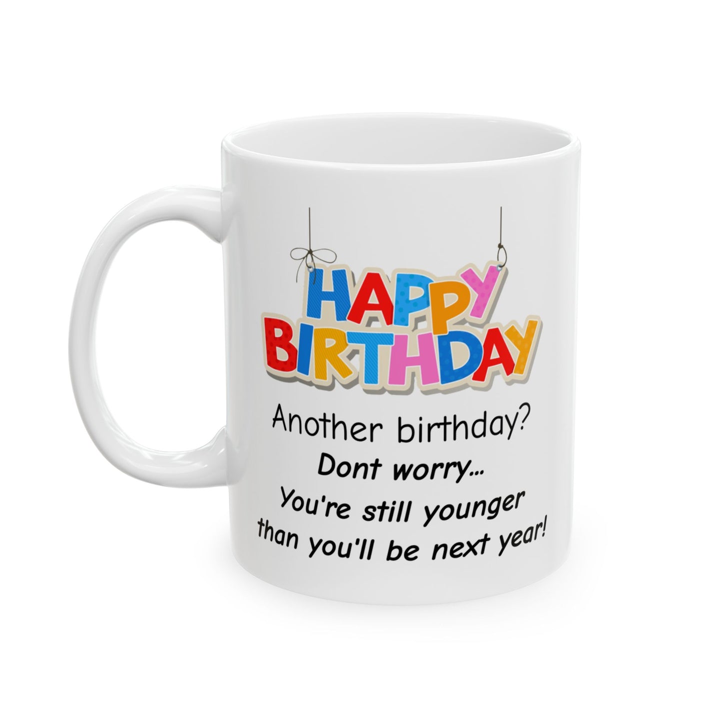 Birthday Mug - Another Birthday Don't Worry