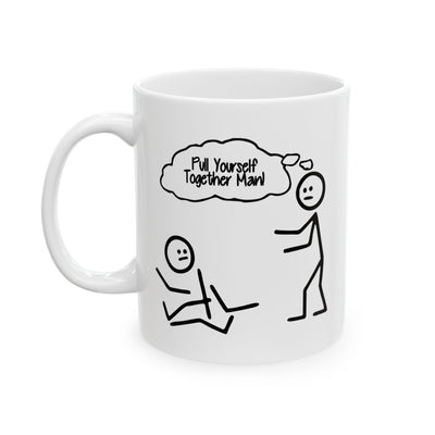 Humor Mug - Pull Yourself Together Man