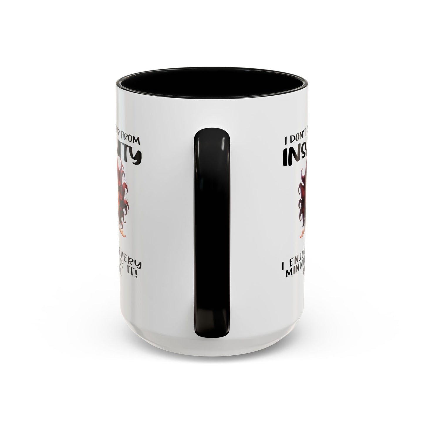 Humor Mug - I Don't Suffer from Insanity