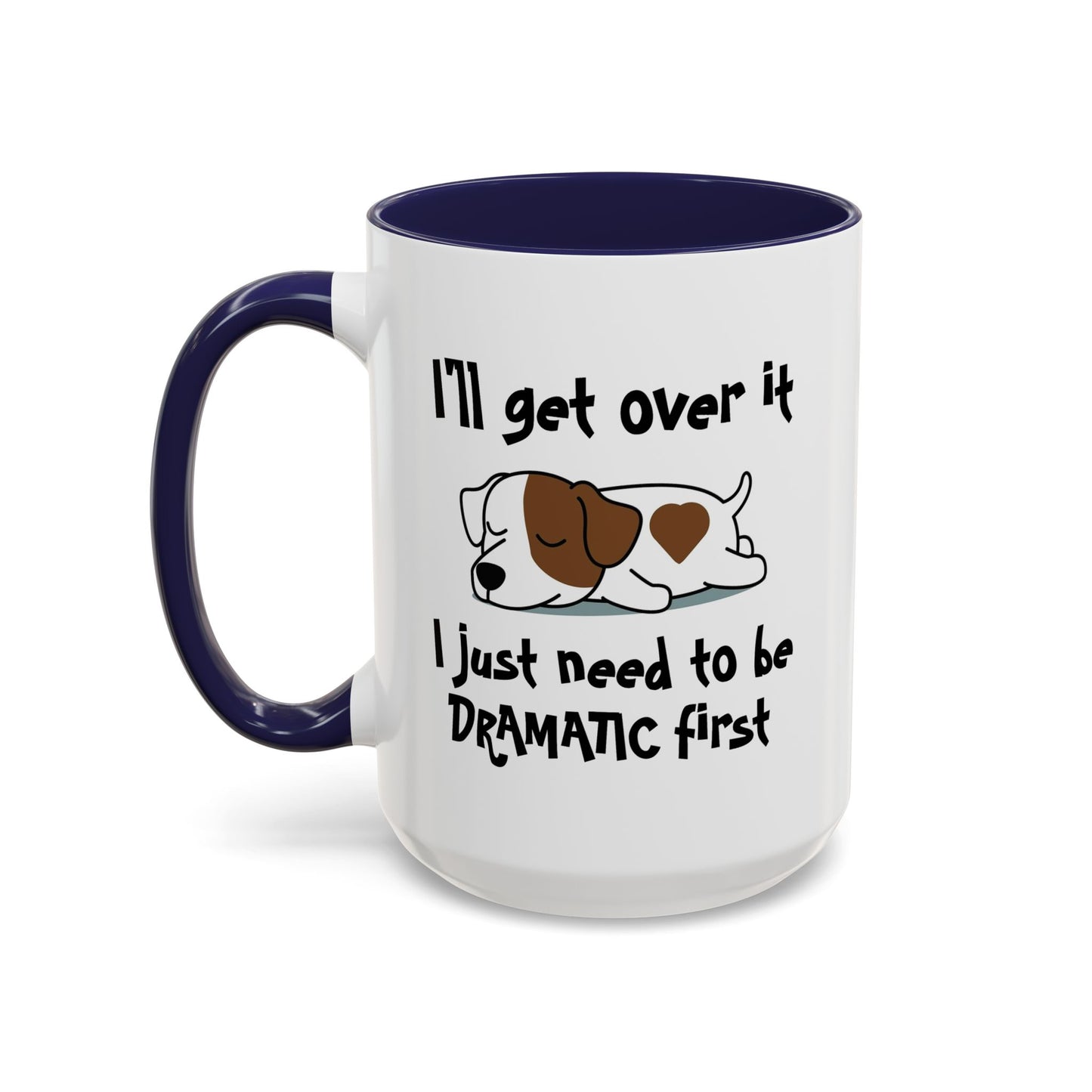 Humor Mug - I'll Get Over It Dog