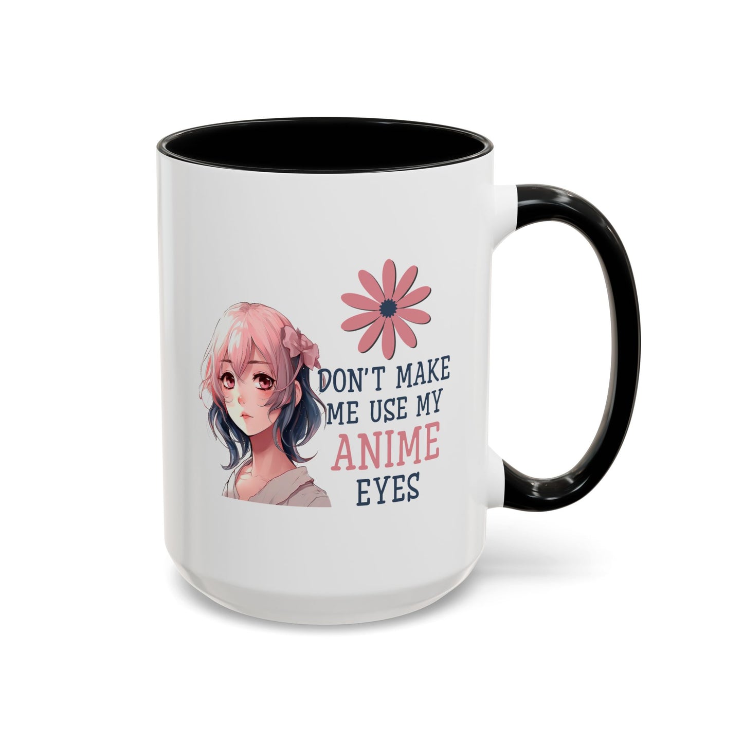 Humor Mug - Don't Make Me Use My Anime Eyes