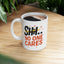 Humor Mug - SHH No One Cares