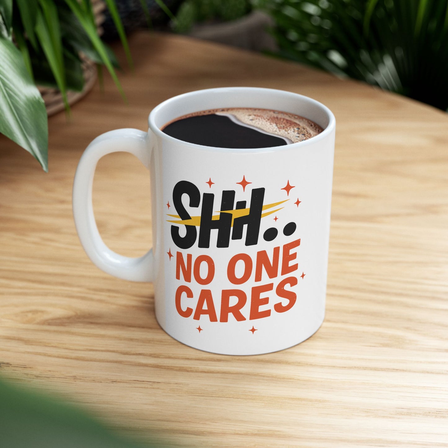 Humor Mug - SHH No One Cares