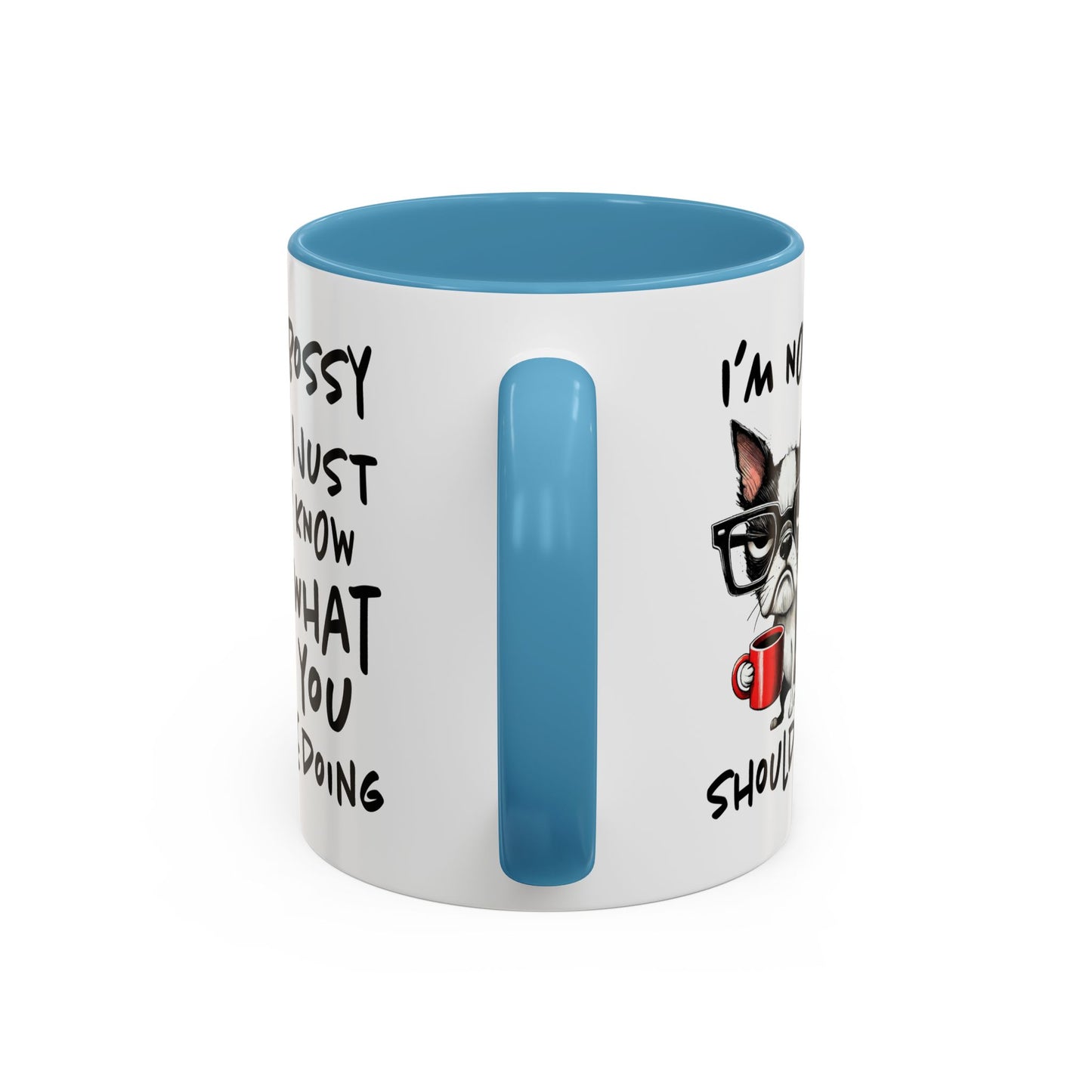 Humor Mug - I'm Not Bossy I Just Know What You Should Be Doing
