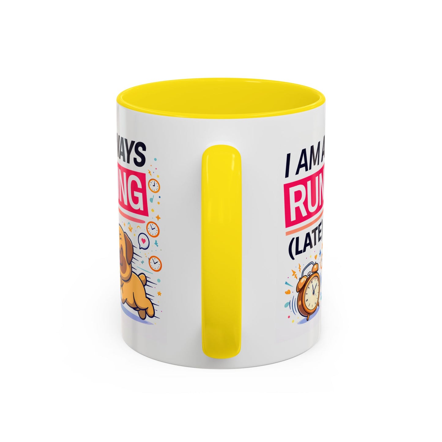 Humor Mug - I Am Always Running Late