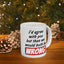 Humor Mug - I Would Agree With You