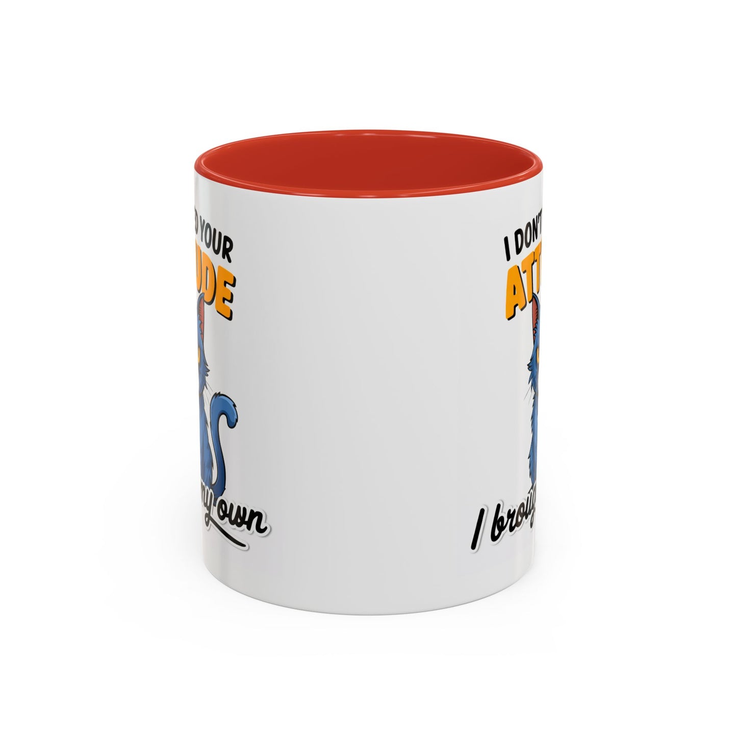 Humor Mug - I Don't Need Your Attitude