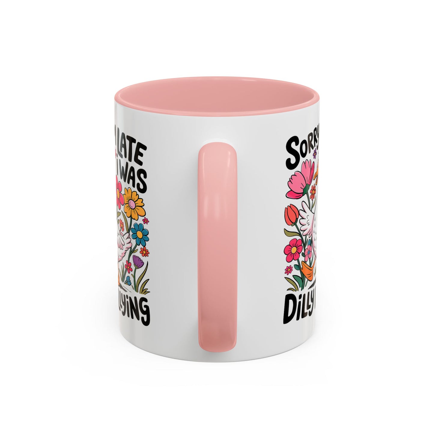 Humor Mug - Sorry I'm Late I Was Dilly Dallying