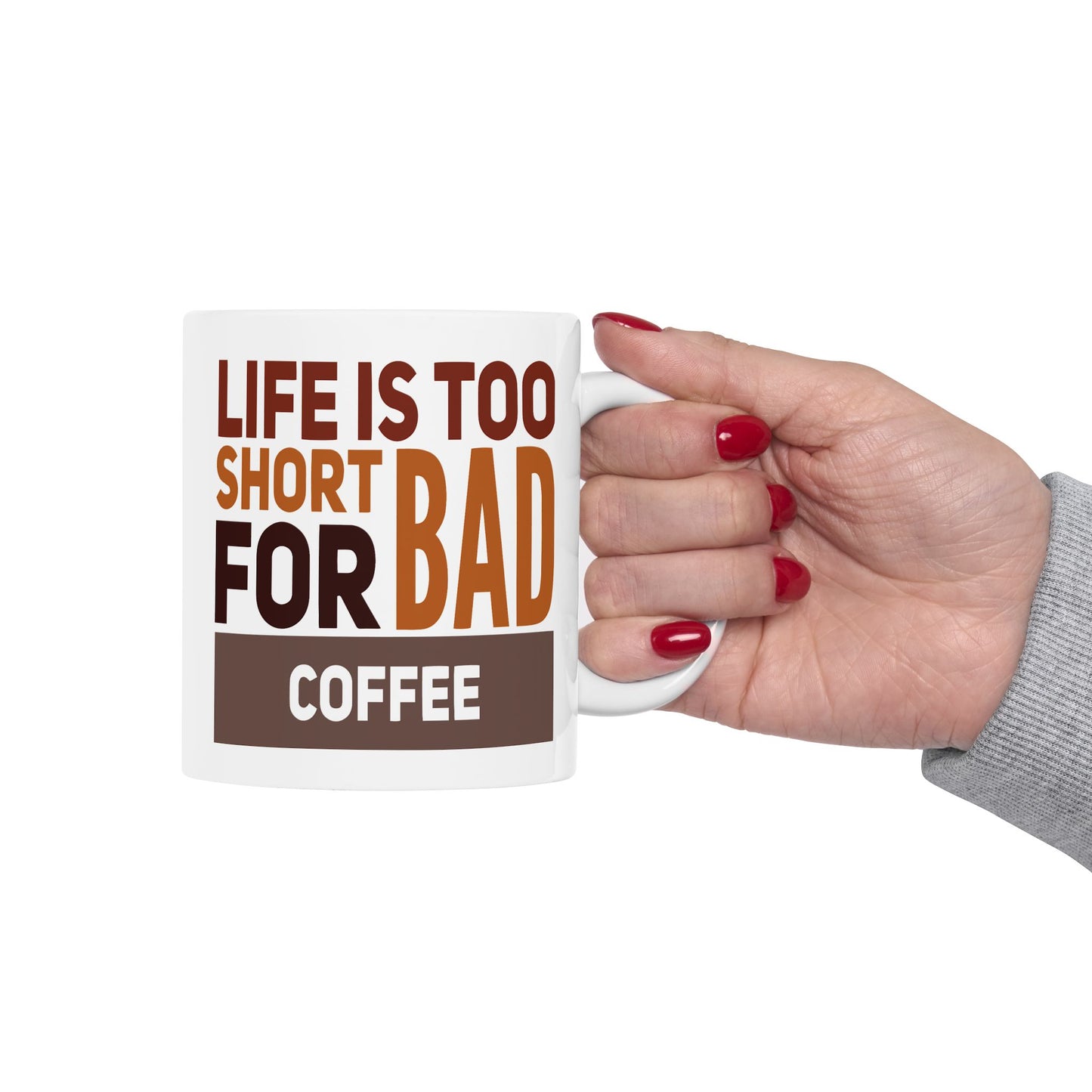 Humor Mug - Life is Too Short For Bad Coffee