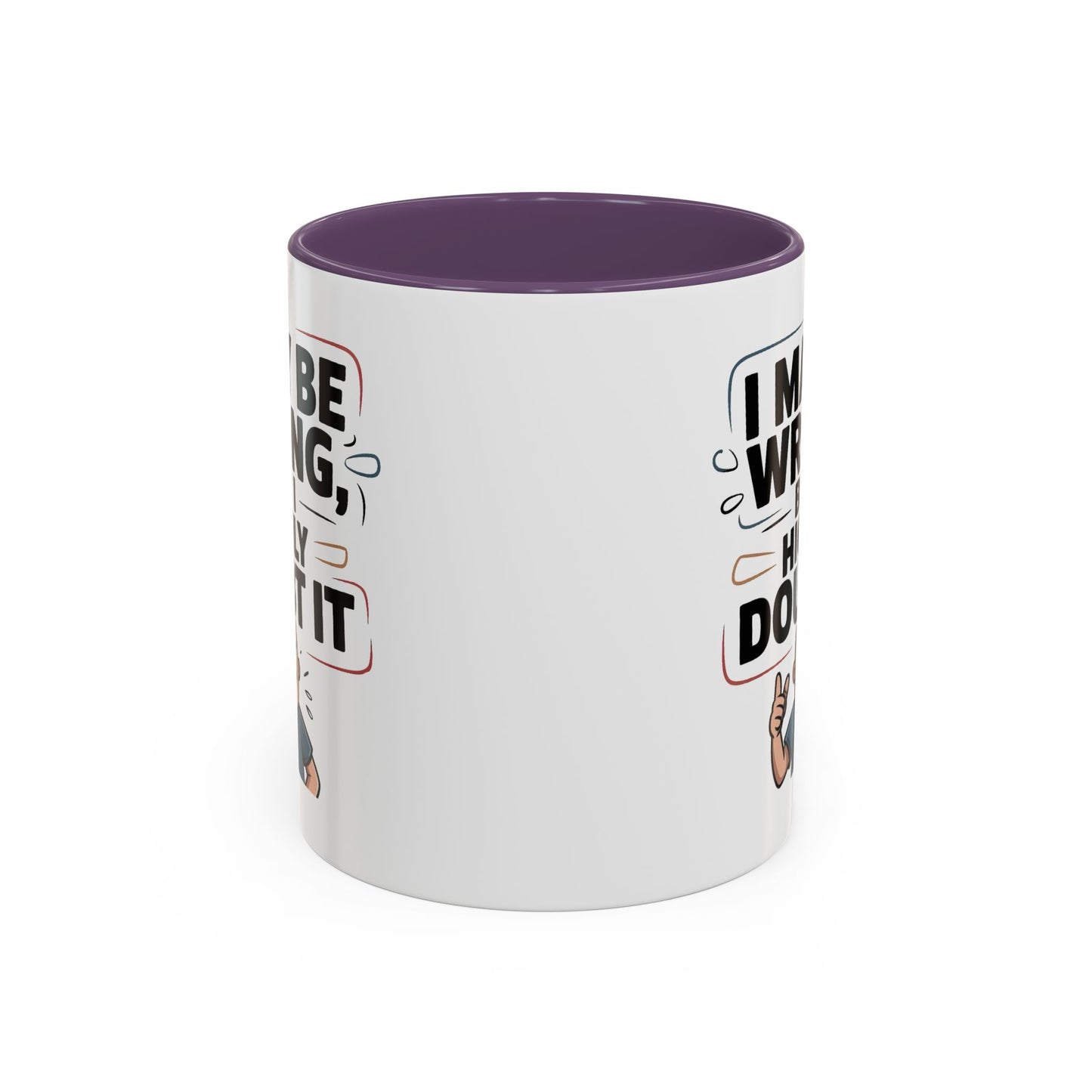 Humor Mug - I May Be Wrong But I Highly Doubt It