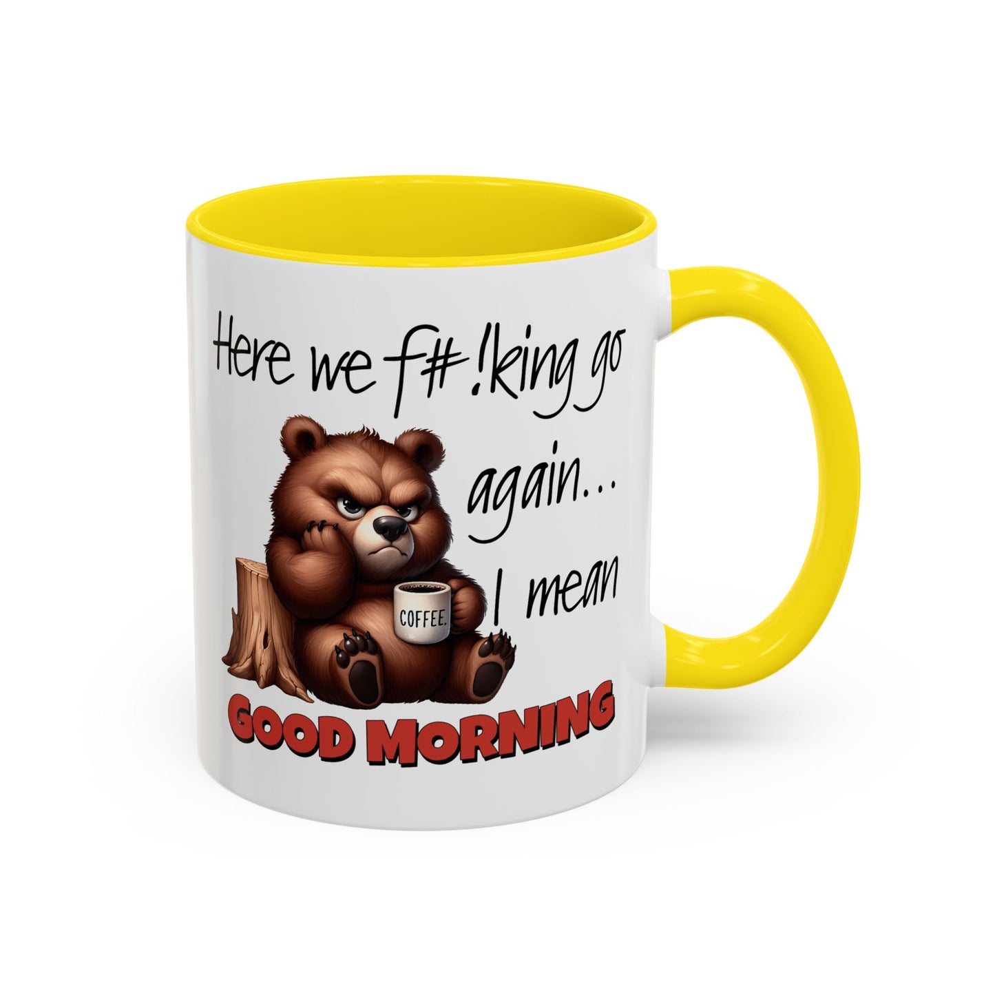 Humor Mug - Here We Go I Mean Good Morning