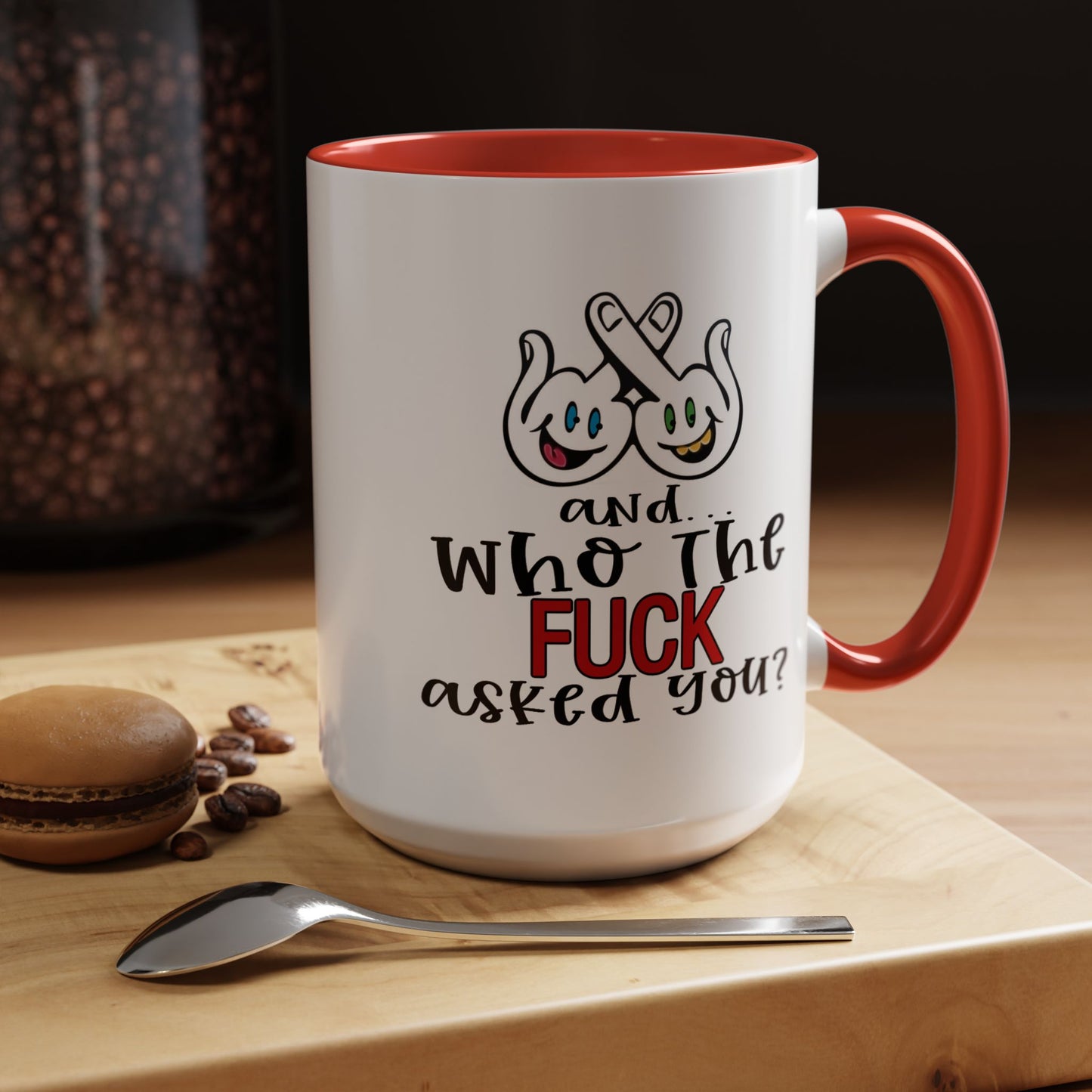 Adult Mug - And Who The Fuck Asked You