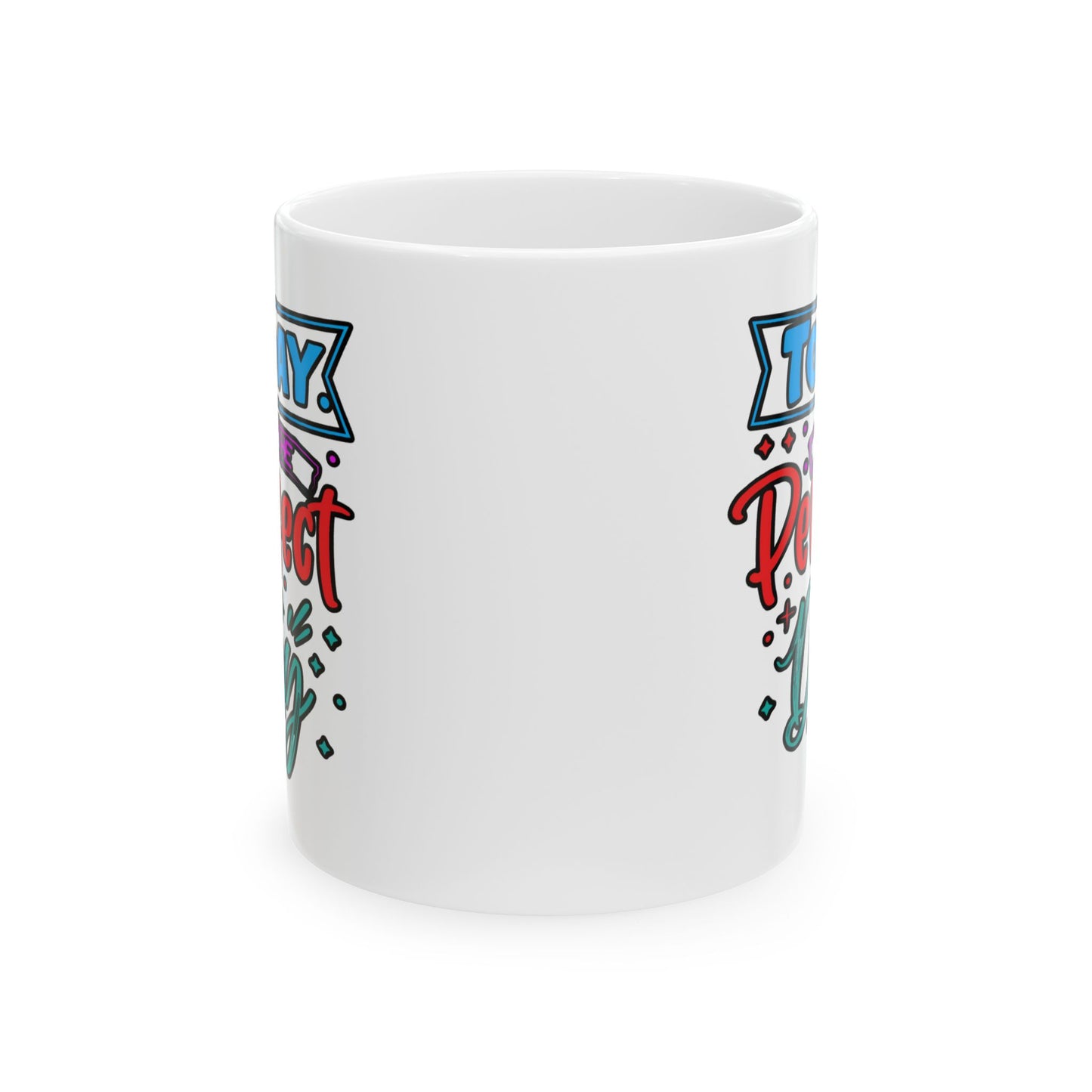 Motivation Mug - Today Is The Perfect Day